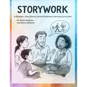 Scott Storywork: A Dynamic, Story-Based, Social-Emotional Learning Curriculum Scott Storywork: A Dynamic, Story-Based, Social-Emotional Learning Curriculum