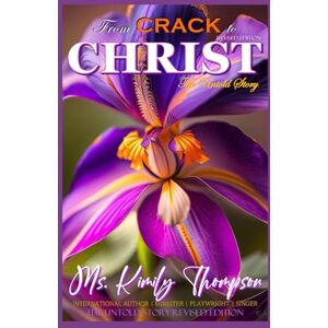 Thompson, Ms. Kimily From Crack to Christ Revised Edition: The Untold Story Thompson, Ms. Kimily From Crack to Christ Revised Edition: The Untold Story