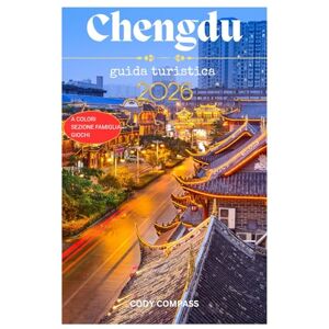 Compass, Cody CHENGDU GUIDA TURISTICA 2026: Elementi essenziali per pianificare un viaggio senza problemi ed esplorare con consigli, immagini e informazioni ... posto per chi lo visita per la prima volta Compass, Cody CHENGDU GUIDA TURISTICA 2026: Elementi essenziali per pianificare un viaggio senza problemi ed esplorare con consigli, immagini e informazioni ... posto per chi lo visita per la prima volta