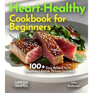 Lucas, Billie Heart-Healthy Cookbook for Beginners: 100+ Easy Recipes for a Healthier Lifestyle, Pictures Included Lucas, Billie Heart-Healthy Cookbook for Beginners: 100+ Easy Recipes for a Healthier Lifestyle, Pictures Included
