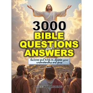 PUBLISHING, PICE 3000 BIBLE QUESTIONS AND ANSWERS MULTIPLE CHOICE: ULTIMATE QUIZ AND TRIVIA BOOK TO SHARPEN AND DEEPEN YOUR UNDERSTANDING OF SCRIPTURES AND GROW (Vol. ... FOR GROWTH & TO DEEPEN FAITH IN GOD) PUBLISHING, PICE 3000 BIBLE QUESTIONS AND ANSWERS MULTIPLE CHOICE: ULTIMATE QUIZ AND TRIVIA BOOK TO SHARPEN AND DEEPEN YOUR UNDERSTANDING OF SCRIPTURES AND GROW (Vol. ... FOR GROWTH & TO DEEPEN FAITH IN GOD)