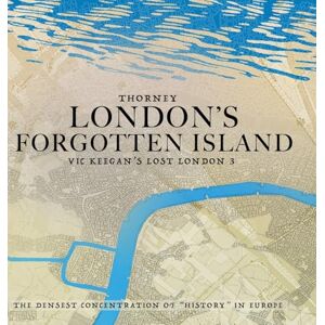 Keegan, Vic Thorney: London's Forgotten Island Keegan, Vic Thorney: London's Forgotten Island
