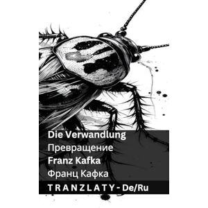 Kafka, Franz Die Verwandlung / Превращение: Tranzlaty Deutsch Русский Kafka, Franz Die Verwandlung / Превращение: Tranzlaty Deutsch Русский