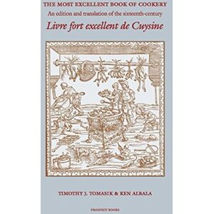 The Most Excellent Book Of Cookery: An Edition and Translation of the 16th-century 'Livre Fort Excellent De Cuysine' The Most Excellent Book Of Cookery: An Edition and Translation of the 16th-century 'Livre Fort Excellent De Cuysine'