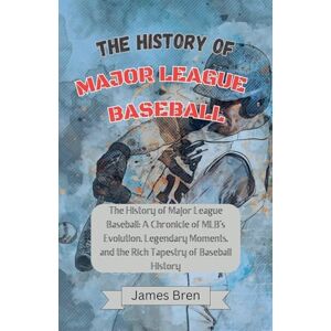 Bren, James The History of Major League Baseball Bren, James The History of Major League Baseball