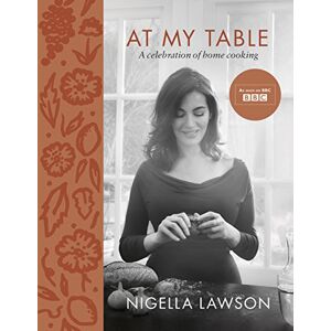 Lawson, Nigella At My Table: A Celebration of Home Cooking Lawson, Nigella At My Table: A Celebration of Home Cooking