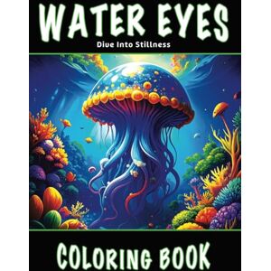 Publishing, Fang House Water Eyes: Dive into Stillness — A Meditative Adult Coloring Book of Drifting Sea Life and Deep Creative Peace (200 Plus Images) (Relaxing Coloring Book) Publishing, Fang House Water Eyes: Dive into Stillness — A Meditative Adult Coloring Book of Drifting Sea Life and Deep Creative Peace (200 Plus Images) (Relaxing Coloring Book)