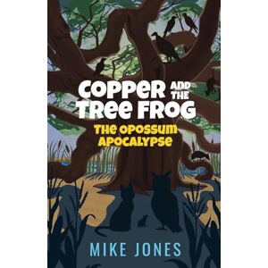 Jones, Mike Copper and the Tree Frog: The Opossum Apocalypse: 2 Jones, Mike Copper and the Tree Frog: The Opossum Apocalypse: 2