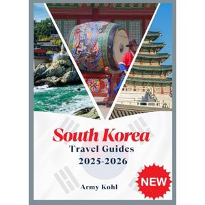 Kohl, Army SOUTH KOREA TRAVEL GUIDES 2025-2026 Kohl, Army SOUTH KOREA TRAVEL GUIDES 2025-2026