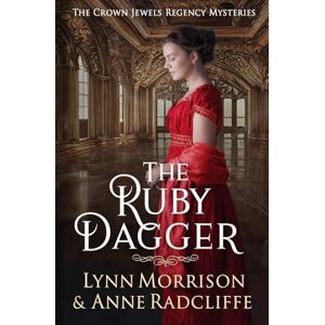 Morrison, Lynn The Ruby Dagger: A Crown Jewels Regency Mystery: 2 (The Crown Jewels Regency Mysteries) Morrison, Lynn The Ruby Dagger: A Crown Jewels Regency Mystery: 2 (The Crown Jewels Regency Mysteries)