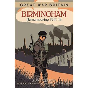 Roberts Great War Britain Birmingham: Remembering 1914-18 Roberts Great War Britain Birmingham: Remembering 1914-18