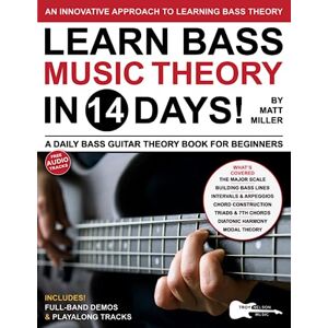 Miller, Matt Learn Bass Music Theory in 14 Days: A Daily Bass Guitar Theory Book for Beginners—Scales, Chords, Modes, and More! (Play Music in 14 Days) Miller, Matt Learn Bass Music Theory in 14 Days: A Daily Bass Guitar Theory Book for Beginners—Scales, Chords, Modes, and More! (Play Music in 14 Days)