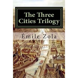 Zola, Émile The Three Cities Trilogy: Lourdes, Rome, Paris Zola, Émile The Three Cities Trilogy: Lourdes, Rome, Paris