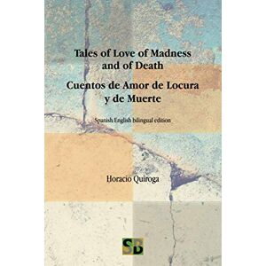 Quiroga, Horacio Tales of Love of Madness and of Death / Cuentos de Amor de Locura y de Muerte Quiroga, Horacio Tales of Love of Madness and of Death / Cuentos de Amor de Locura y de Muerte