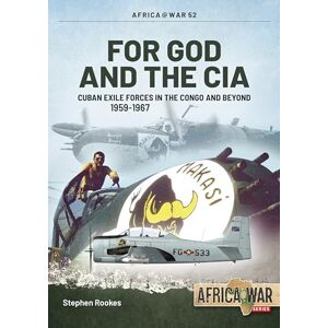 Rookes, Stephen For God and the CIA: Cuban Exile Forces in the Congo and Beyond (Africa@War) Rookes, Stephen For God and the CIA: Cuban Exile Forces in the Congo and Beyond (Africa@War)