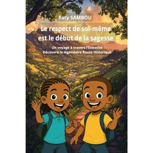 SAMBOU, Faty Le respect de soi-même est le début de la sagesse: Un voyage à travers l’Eswatini, Découvre la légendaire Route Historique SAMBOU, Faty Le respect de soi-même est le début de la sagesse: Un voyage à travers l’Eswatini, Découvre la légendaire Route Historique