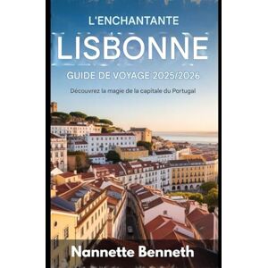 Benneth, Nannette Le guide touristique enchanteur de Lisbonne 2025/2026 Découvrez la magie de la capitale portugaise Benneth, Nannette Le guide touristique enchanteur de Lisbonne 2025/2026 Découvrez la magie de la capitale portugaise