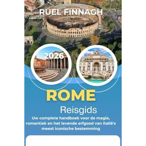 Finnagh, Ruel Rome Reisgids 2026: Uw complete handboek voor de magie, romantiek en het levende erfgoed van Italië's meest iconische bestemming Finnagh, Ruel Rome Reisgids 2026: Uw complete handboek voor de magie, romantiek en het levende erfgoed van Italië's meest iconische bestemming
