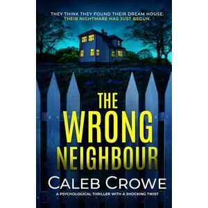 Crowe, Caleb The Wrong Neighbour: a psychological thriller with a shocking twist Crowe, Caleb The Wrong Neighbour: a psychological thriller with a shocking twist