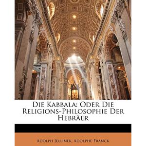 Jellinek, Adolph Die Kabbala: Oder die Religions-Philosophie der Hebräer Jellinek, Adolph Die Kabbala: Oder die Religions-Philosophie der Hebräer