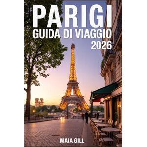 Gill, Maia Parigi Guida di viaggio 2026: Il tuo compagno tutto in uno con mappe dettagliate, itinerari passo dopo passo, trucchi per risparmiare, segreti locali e consigli imperdibili per un viaggio perfetto Gill, Maia Parigi Guida di viaggio 2026: Il tuo compagno tutto in uno con mappe dettagliate, itinerari passo dopo passo, trucchi per risparmiare, segreti locali e consigli imperdibili per un viaggio perfetto