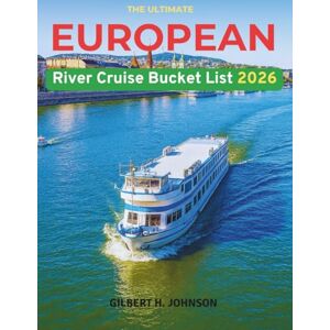 Johnson, Gilbert H. The Ultimate European River Cruise Bucket List: A Complete Guide to Europe’s Great Rivers with Itineraries, Maps, Expert Tips, and Unforgettable Experiences Johnson, Gilbert H. The Ultimate European River Cruise Bucket List: A Complete Guide to Europe’s Great Rivers with Itineraries, Maps, Expert Tips, and Unforgettable Experiences