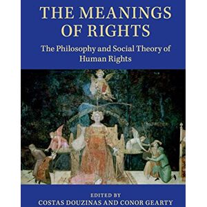 Douzinas, Costas The Meanings of Rights: The Philosophy And Social Theory Of Human Rights Douzinas, Costas The Meanings of Rights: The Philosophy And Social Theory Of Human Rights