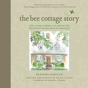 Skyhorse The Bee Cottage Story: How I Made a Muddle of Things and Decorated My Way Back to Happiness Skyhorse The Bee Cottage Story: How I Made a Muddle of Things and Decorated My Way Back to Happiness