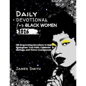 SMITH, JAMES DAILY DEVOTIONAL FOR BLACK WOMEN 2026: 365 Empowering Devotions to Help Strengthen Your Faith Celebrate Heritage and Thrive Courageously (5 MINUTES INSPIRED DEVOTIONS IN ENGLISH AND GERMAN) SMITH, JAMES DAILY DEVOTIONAL FOR BLACK WOMEN 2026: 365 Empowering Devotions to Help Strengthen Your Faith Celebrate Heritage and Thrive Courageously (5 MINUTES INSPIRED DEVOTIONS IN ENGLISH AND GERMAN)