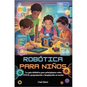 Garmin ROBÓTICA PARA NIÑOS: La guía definitiva para principiantes sobre STEM, programación e imaginación en acción Garmin ROBÓTICA PARA NIÑOS: La guía definitiva para principiantes sobre STEM, programación e imaginación en acción