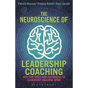 Patricia Bossons The Neuroscience of Leadership Coaching: Why the Tools and Techniques of Leadership Coaching Work Patricia Bossons The Neuroscience of Leadership Coaching: Why the Tools and Techniques of Leadership Coaching Work