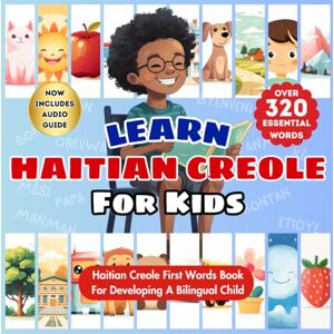 Publishing, Tiny Talks Learn Haitian Creole For Kids: Bilingual Creole & English Language Learning Book For Babies, Toddlers, and Children My First Haitian Kreyol Words ... Over 320 Essential Words & 24 Topics Publishing, Tiny Talks Learn Haitian Creole For Kids: Bilingual Creole & English Language Learning Book For Babies, Toddlers, and Children My First Haitian Kreyol Words ... Over 320 Essential Words & 24 Topics