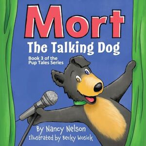 Nelson, Nancy Mort the Talking Dog: Book 3 of the Pup Tales series Nelson, Nancy Mort the Talking Dog: Book 3 of the Pup Tales series