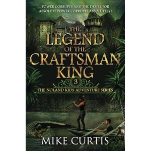 Curtis, Mike The Legend of the Craftsman King: A Middle Grade/Teen Mystery/Adventure: 3 (The Noland Kids Adventure Series) Curtis, Mike The Legend of the Craftsman King: A Middle Grade/Teen Mystery/Adventure: 3 (The Noland Kids Adventure Series)