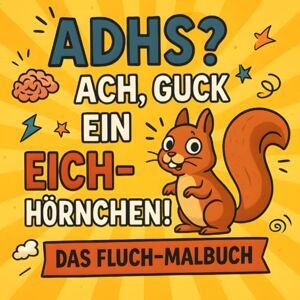 LautGedacht, Lilly ADHS? Ach, guck ein Eichhörnchen!: Das kreative Anti-Stress-Malbuch mit Humor – zum Abschalten, Schmunzeln und Durchatmen LautGedacht, Lilly ADHS? Ach, guck ein Eichhörnchen!: Das kreative Anti-Stress-Malbuch mit Humor – zum Abschalten, Schmunzeln und Durchatmen