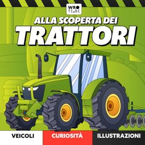 Be, Wrote Alla Scoperta dei Trattori: Il Grande Libro dei Veicoli Agricoli per Bambini: Enciclopedia Illustrata a Colori: Un Viaggio tra Potenti Macchine e ... (Piccoli Esploratori: Alla Scoperta di...) Be, Wrote Alla Scoperta dei Trattori: Il Grande Libro dei Veicoli Agricoli per Bambini: Enciclopedia Illustrata a Colori: Un Viaggio tra Potenti Macchine e ... (Piccoli Esploratori: Alla Scoperta di...)