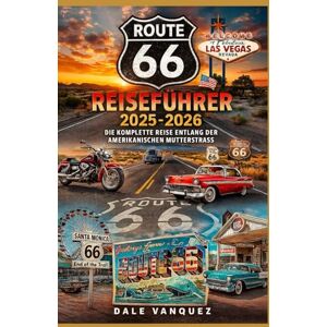 Vanquez, Dale Route 66 Reiseführer 2025-2026: Die komplette Reise entlang der amerikanischen Mutterstraße Vanquez, Dale Route 66 Reiseführer 2025-2026: Die komplette Reise entlang der amerikanischen Mutterstraße