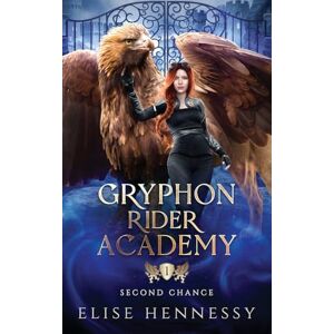 Hennessy, Elise Gryphon Rider Academy 1: Second Chance (A Young Adult Fantasy) Hennessy, Elise Gryphon Rider Academy 1: Second Chance (A Young Adult Fantasy)