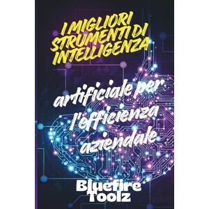 Toolz, Bluefire I migliori strumenti di intelligenza artificiale per l'efficienza aziendale: Sbloccare l'automazione, semplificare le operazioni e favorire la crescita con soluzioni IA Toolz, Bluefire I migliori strumenti di intelligenza artificiale per l'efficienza aziendale: Sbloccare l'automazione, semplificare le operazioni e favorire la crescita con soluzioni IA