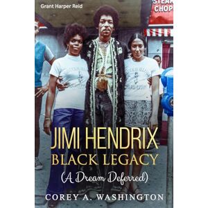 Washington (M.ED), Corey A. Jimi Hendrix Black Legacy: (A Dream Deferred) Washington (M.ED), Corey A. Jimi Hendrix Black Legacy: (A Dream Deferred)