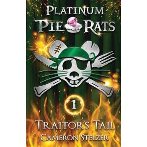 Stelzer, Cameron Traitor's Tail: Platinum Pie Rats Book 1 Stelzer, Cameron Traitor's Tail: Platinum Pie Rats Book 1