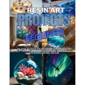 Publishing, Novum Resin Art Projects for Beginners: 30 Step-by-Step Epoxy Resin Tutorials to Create Jewelry, Coasters, Trays & Stunning Home Décor (Gift Edition): ... Easy Way – Create 30 Beautiful DIY Projects” Publishing, Novum Resin Art Projects for Beginners: 30 Step-by-Step Epoxy Resin Tutorials to Create Jewelry, Coasters, Trays & Stunning Home Décor (Gift Edition): ... Easy Way – Create 30 Beautiful DIY Projects”