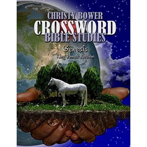 Bower, Christy Crossword Bible Studies Genesis: King James Version: Volume 6 (Crossword Bible Studies (Themes)) Bower, Christy Crossword Bible Studies Genesis: King James Version: Volume 6 (Crossword Bible Studies (Themes))
