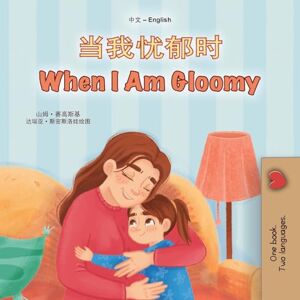 Sagolski, Sam When I am Gloomy (Chinese Simplified English Bilingual Children's Book) (Chinese Simplified English Bilingual Collection) Sagolski, Sam When I am Gloomy (Chinese Simplified English Bilingual Children's Book) (Chinese Simplified English Bilingual Collection)