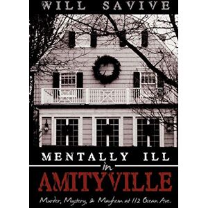 Savive, Will Mentally Ill In Amityville: Murder, Mystery, & Mayhem At 112 Ocean Ave. Savive, Will Mentally Ill In Amityville: Murder, Mystery, & Mayhem At 112 Ocean Ave.