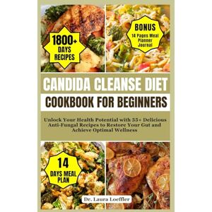 Loeffler, Dr. Laura CANDIDA CLEANSE DIET COOKBOOK FOR BEGINNERS: Unlock Your Health Potential with 55+ Delicious Anti-Fungal Recipes to Restore Your Gut and Achieve Optimal Wellness Loeffler, Dr. Laura CANDIDA CLEANSE DIET COOKBOOK FOR BEGINNERS: Unlock Your Health Potential with 55+ Delicious Anti-Fungal Recipes to Restore Your Gut and Achieve Optimal Wellness
