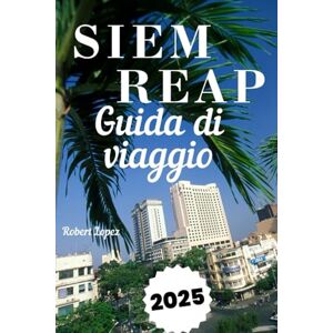 Lopez, Robert SIEM REAP GUIDA DI VIAGGIO Lopez, Robert SIEM REAP GUIDA DI VIAGGIO