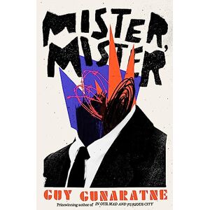 Gunaratne, Guy Mister, Mister: The new novel from the Booker Prize longlisted author of In Our Mad and Furious City Gunaratne, Guy Mister, Mister: The new novel from the Booker Prize longlisted author of In Our Mad and Furious City