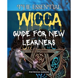 Poetrocka Quenuna The Essential Wicca Guide for New Learners: A Comprehensive Beginner Guide To Wicca Rituals Spells Sacred Space Energy Work Seasonal Cycles Archetypes And Spiritual Growth For A Meaningful Practice Poetrocka Quenuna The Essential Wicca Guide for New Learners: A Comprehensive Beginner Guide To Wicca Rituals Spells Sacred Space Energy Work Seasonal Cycles Archetypes And Spiritual Growth For A Meaningful Practice
