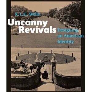 Wells, K. L. H. Uncanny Revivals: Designing an American Identity Wells, K. L. H. Uncanny Revivals: Designing an American Identity